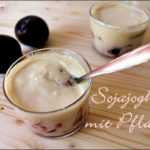 Breakfast ideas #1: Selbstgemachter Sojajoghurt